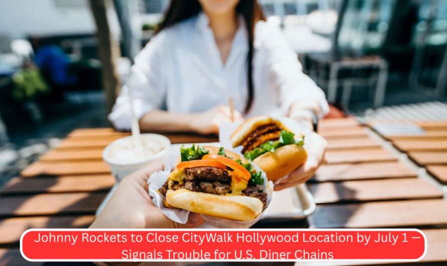 Johnny Rockets to Close CityWalk Hollywood Location by July 1 — Signals Trouble for U.S. Diner Chains