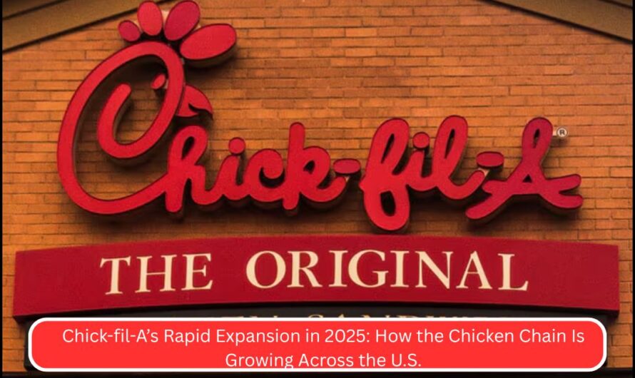 Chick-fil-A’s Rapid Expansion in 2025: How the Chicken Chain Is Growing Across the U.S.