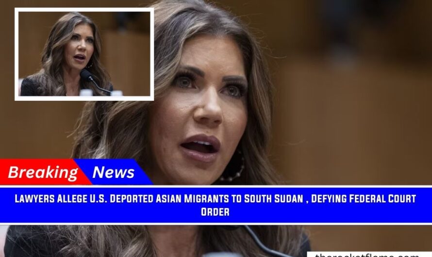 Lawyers Allege U.S. Deported Asian Migrants to South Sudan , Defying Federal Court Order