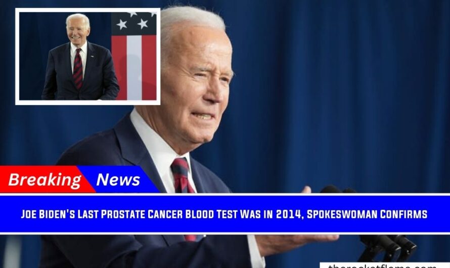 Joe Biden’s Last Prostate Cancer Blood Test Was in 2014, Spokeswoman Confirms
