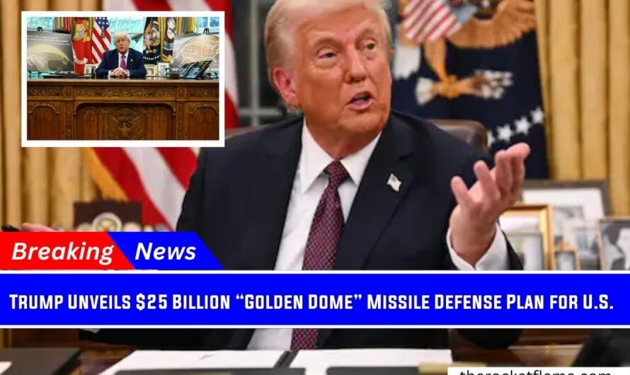 Trump Unveils $25 Billion “Golden Dome” Missile Defense Plan for U.S.