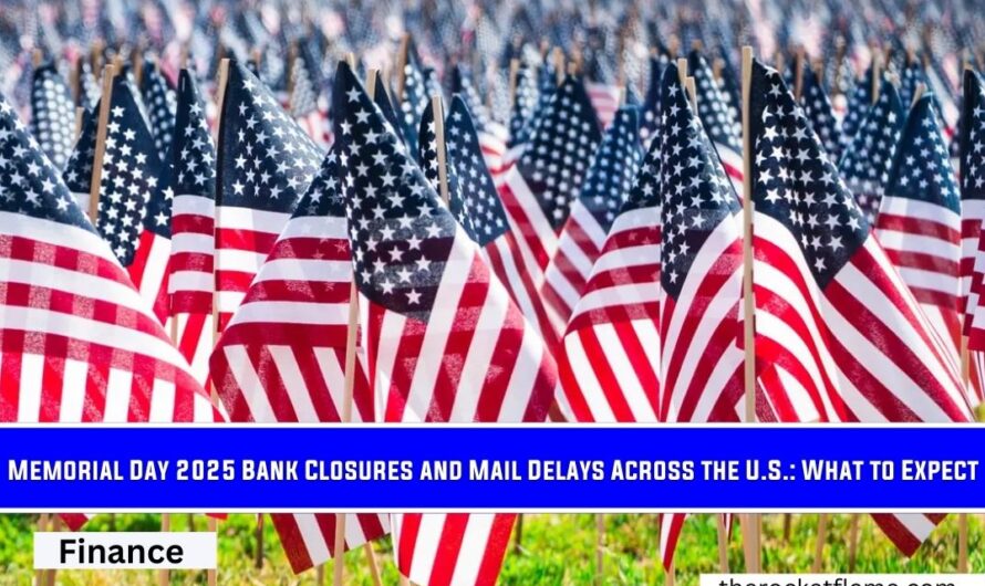 Memorial Day 2025 Bank Closures and Mail Delays Across the U.S.: What to Expect