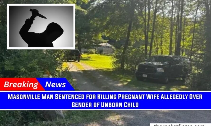 Masonville Man Sentenced for Killing Pregnant Wife Allegedly Over Gender of Unborn Child