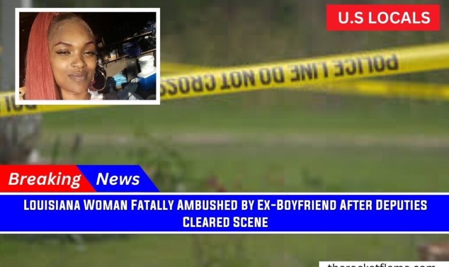 Louisiana Woman Fatally Ambushed by Ex-Boyfriend After Deputies Cleared Scene