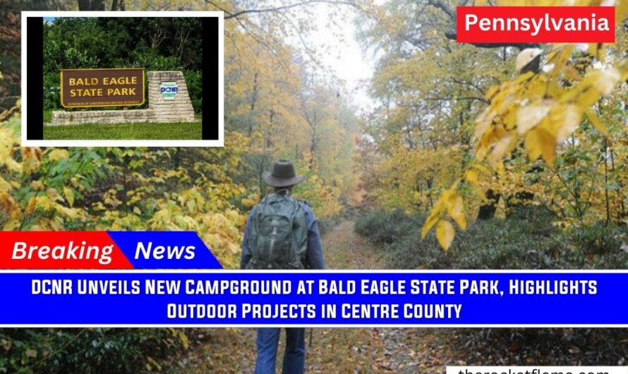 DCNR Unveils New Campground at Bald Eagle State Park, Highlights Outdoor Projects in Centre County