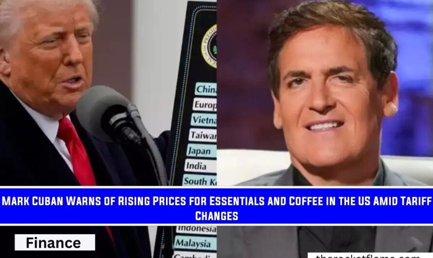 Mark Cuban Warns of Rising Prices for Essentials and Coffee in the US Amid Tariff Changes