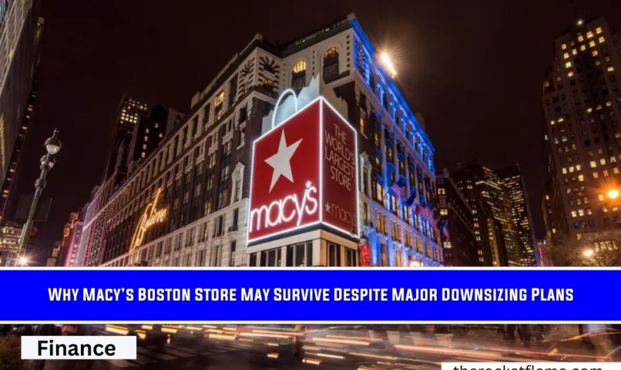 Why Macy’s Boston Store May Survive Despite Major Downsizing Plans