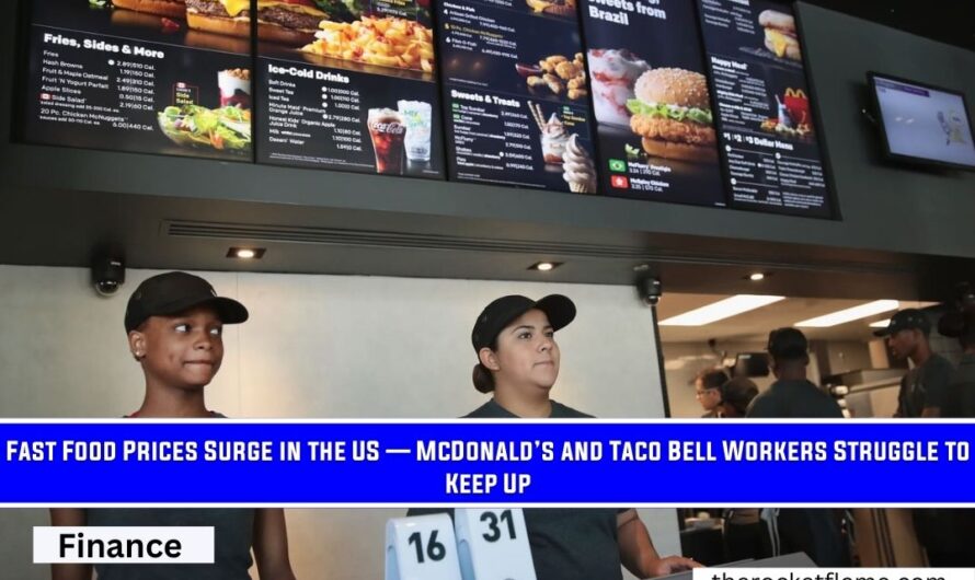 Fast Food Prices Surge in the US  — McDonald’s and Taco Bell Workers Struggle to Keep Up
