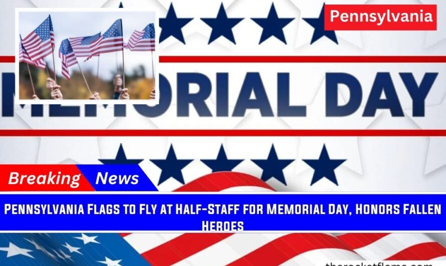 Pennsylvania Flags to Fly at Half-Staff for Memorial Day, Honors Fallen Heroes
