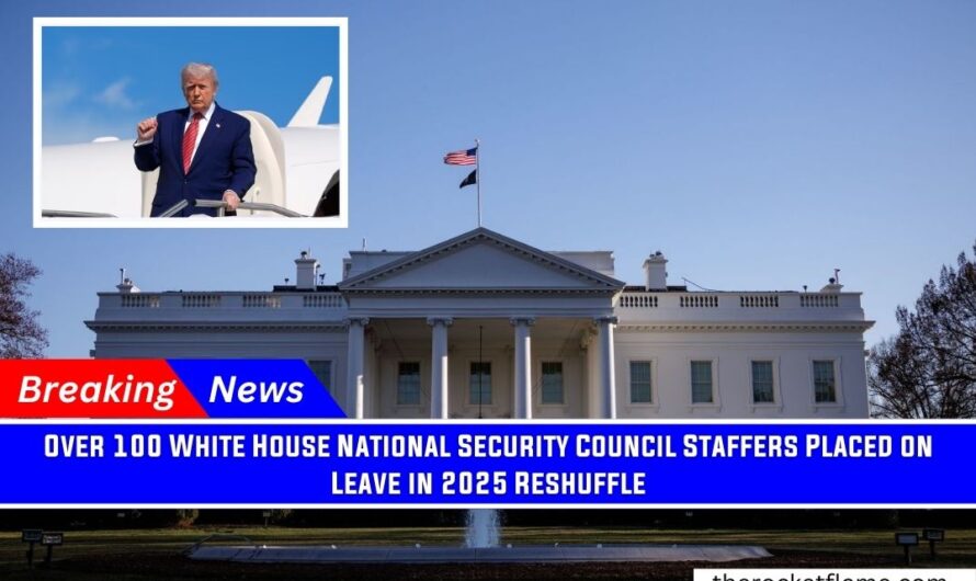 Over 100 White House National Security Council Staffers Placed on Leave in 2025 Reshuffle