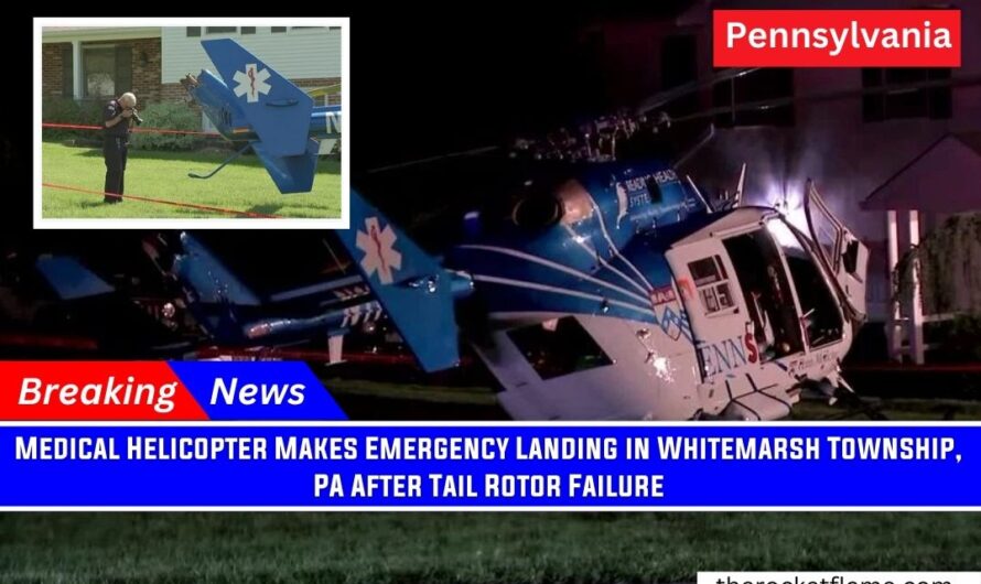 Medical Helicopter Makes Emergency Landing in Whitemarsh Township, PA After Tail Rotor Failure