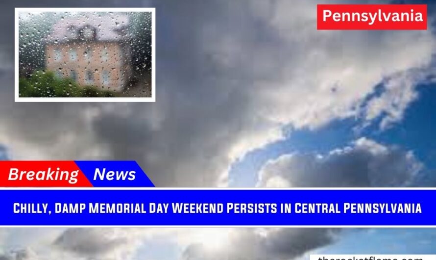 Chilly, Damp Memorial Day Weekend Persists in Central Pennsylvania