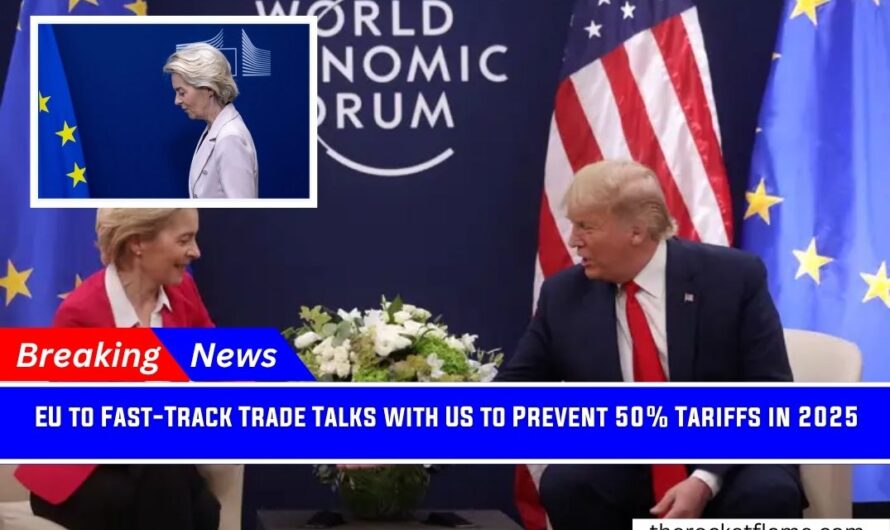 EU to Fast-Track Trade Talks with US to Prevent 50% Tariffs in 2025