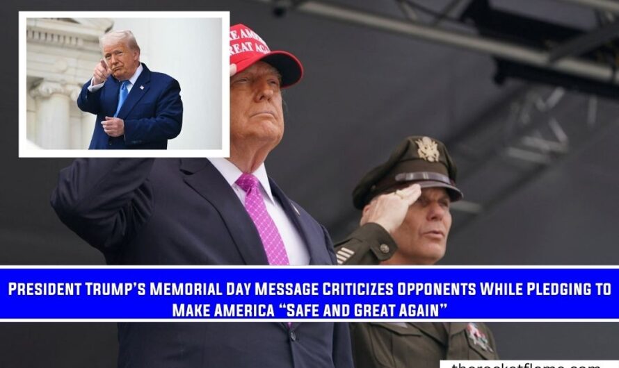 President Trump’s Memorial Day Message Criticizes Opponents While Pledging to Make America “Safe and Great Again”
