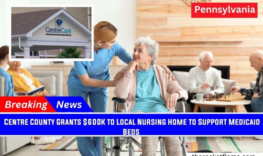 Centre County Grants $600K to Local Nursing Home to Support Medicaid Beds