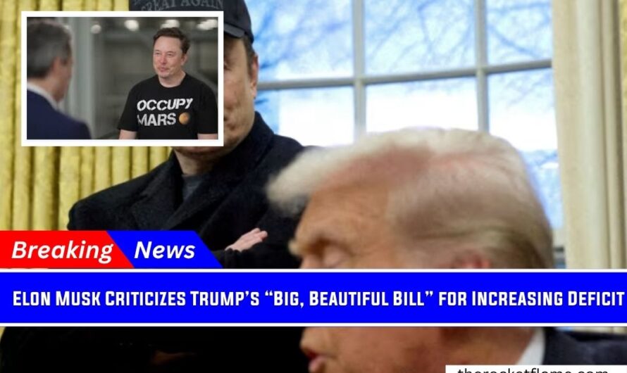 Elon Musk Criticizes Trump’s “Big, Beautiful Bill” for Increasing Deficit