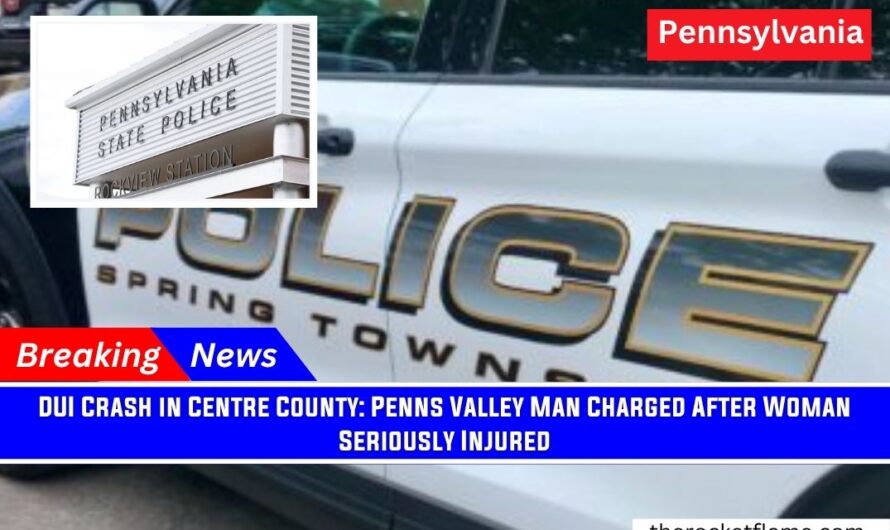 DUI Crash in Centre County: Penns Valley Man Charged After Woman Seriously Injured