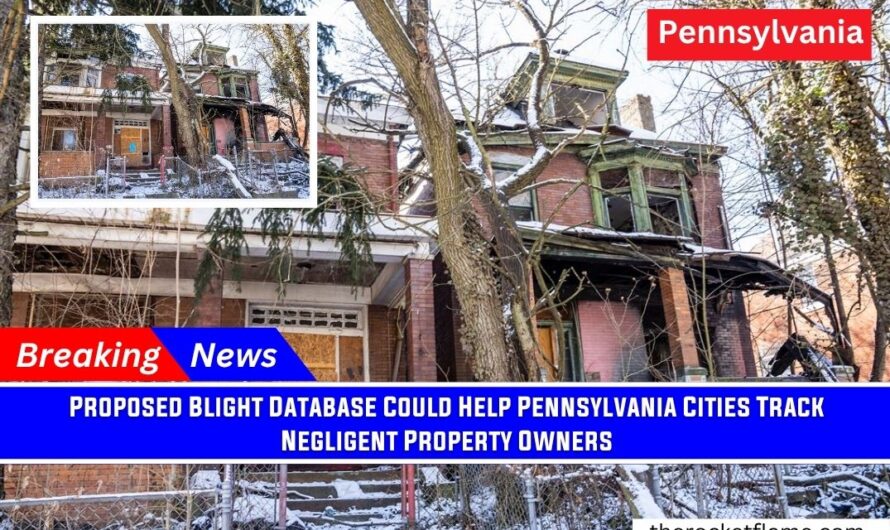 Proposed Blight Database Could Help Pennsylvania Cities Track Negligent Property Owners