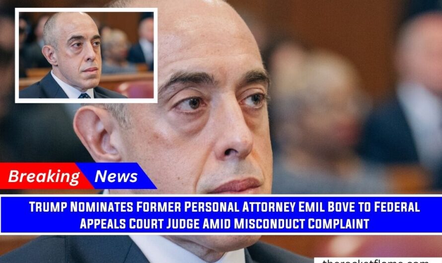 Trump Nominates Former Personal Attorney Emil Bove to Federal Appeals Court Judge Amid Misconduct Complaint