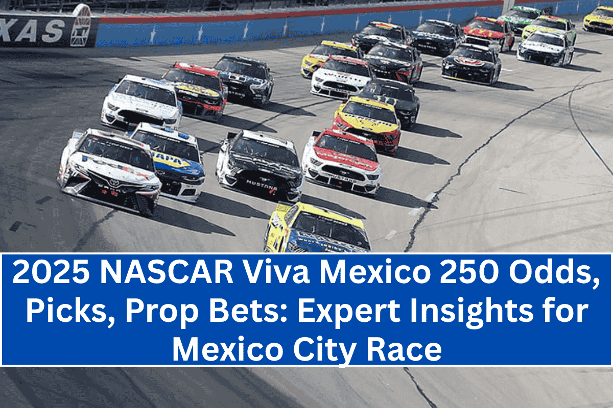 2025 NASCAR Viva Mexico 250 Odds, Picks, Prop Bets: Expert Insights for Mexico City Race
