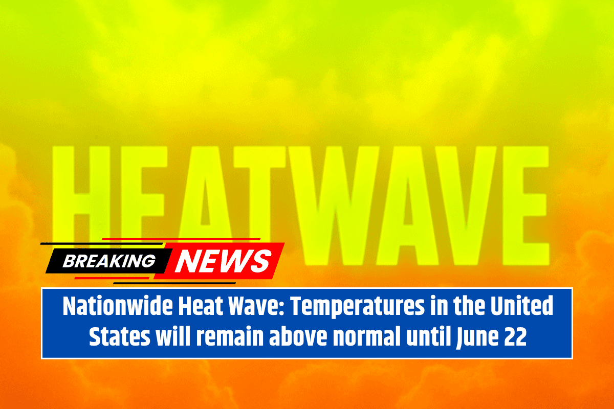 Nationwide Heat Wave: Temperatures in the United States will remain above normal until June 22