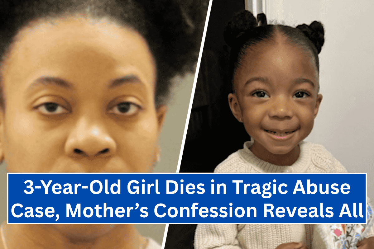 3-Year-Old Girl Dies in Tragic Abuse Case, Mother’s Confession Reveals All