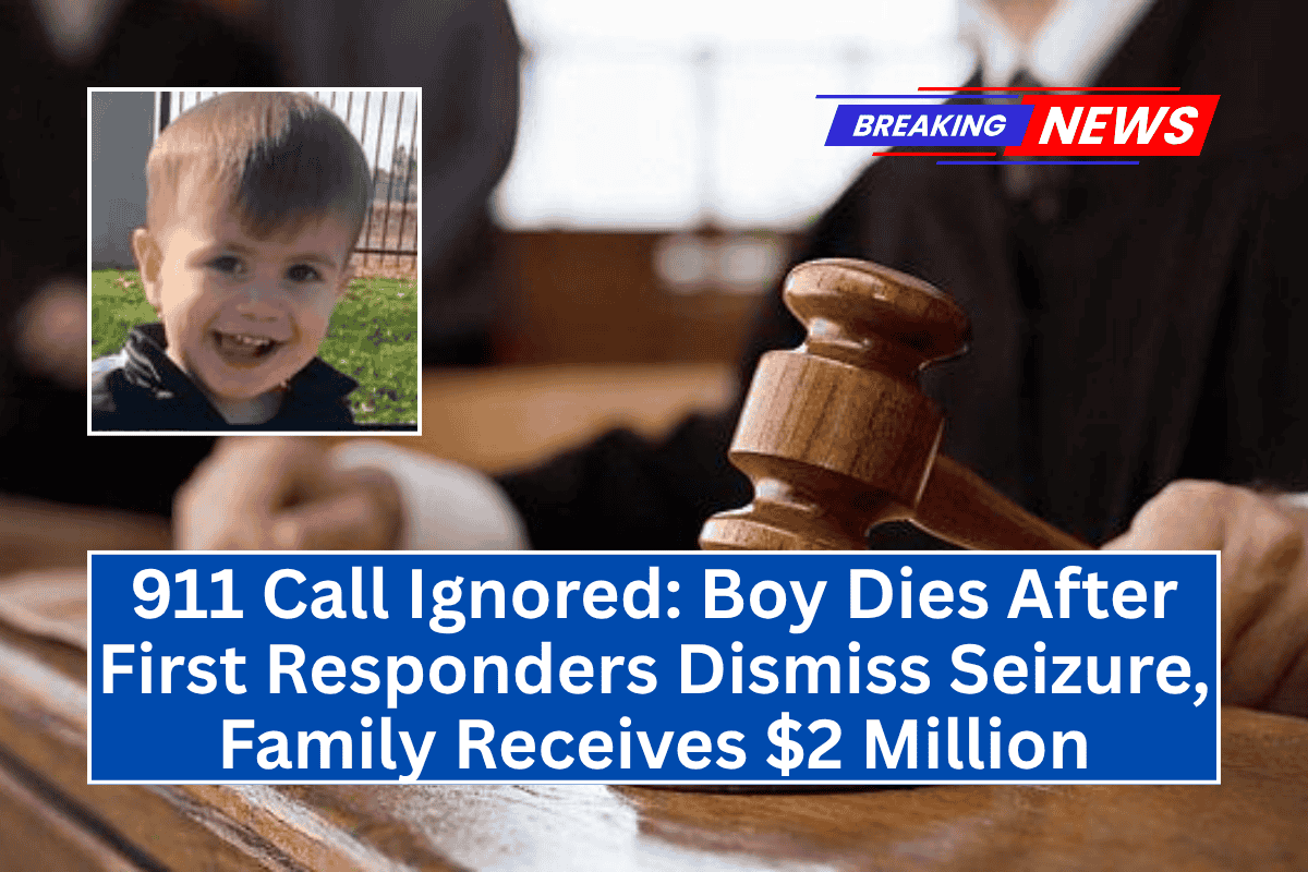 "911 Call Ignored: Boy Dies After First Responders Dismiss Seizure, Family Receives $2 Million"