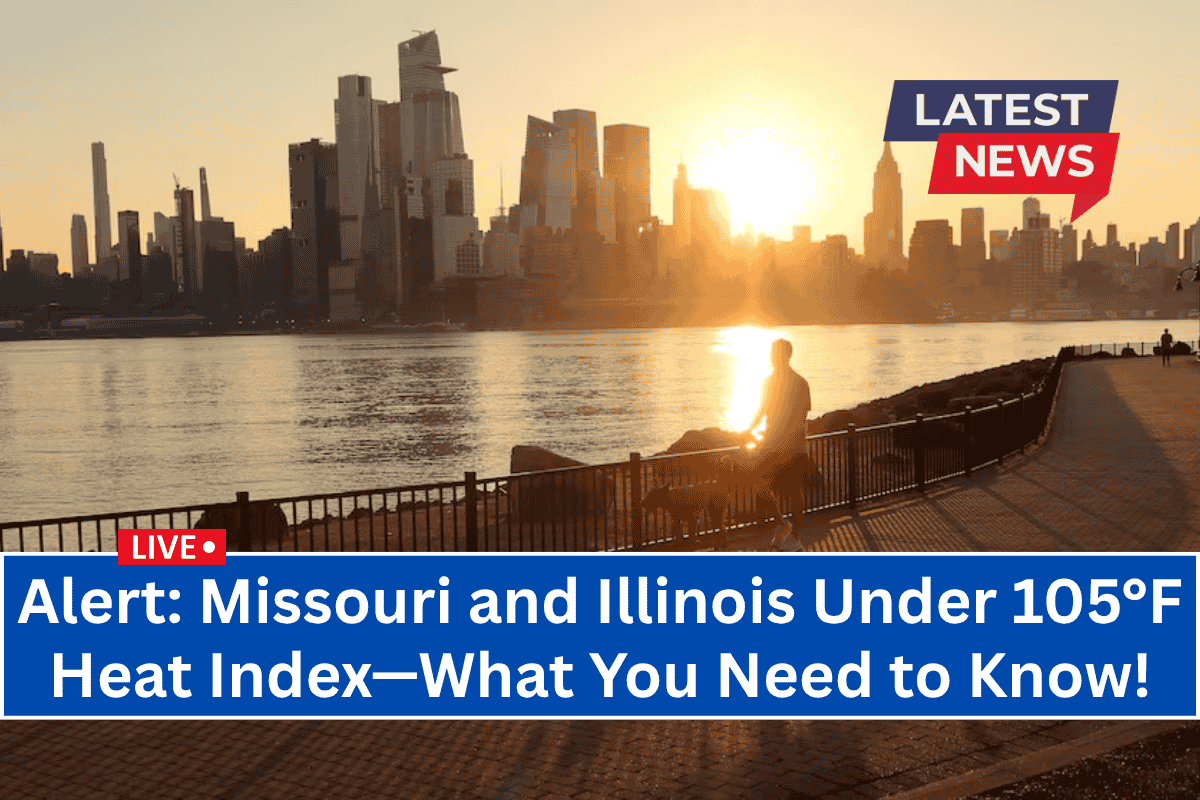 Alert: Missouri and Illinois Under 105°F Heat Index—What You Need to Know!