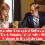 Alexander Skarsgård Reflects on His 'Dark Relationship' with Nicole Kidman in Big Little Lies