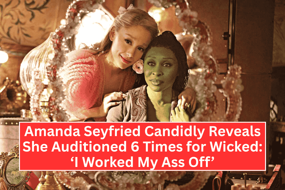 Amanda Seyfried Candidly Reveals She Auditioned 6 Times for Wicked: ‘I Worked My Ass Off’