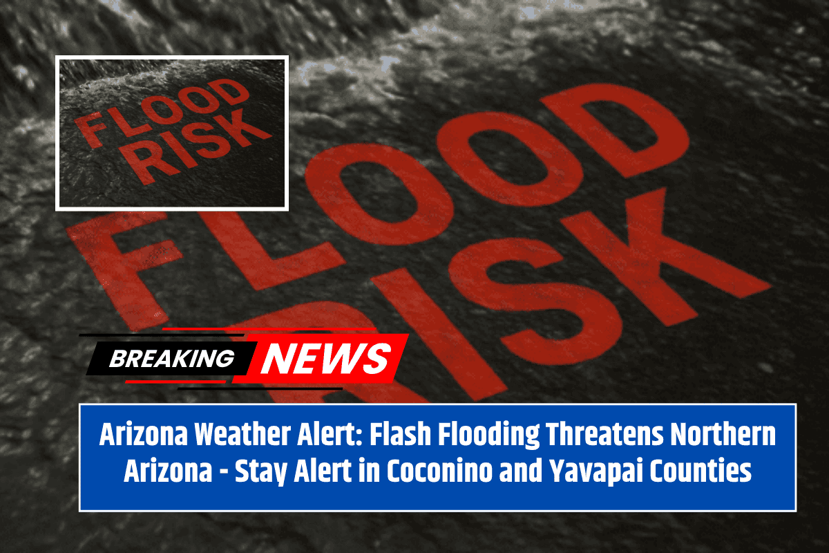 Arizona Weather Alert: Flash Flooding Threatens Northern Arizona - Stay Alert in Coconino and Yavapai Counties