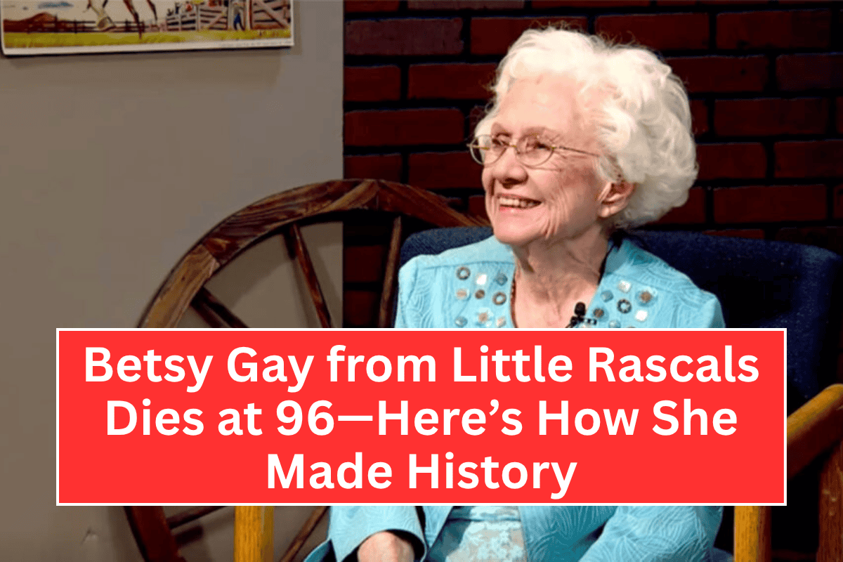 Betsy Gay from Little Rascals Dies at 96—Here’s How She Made History