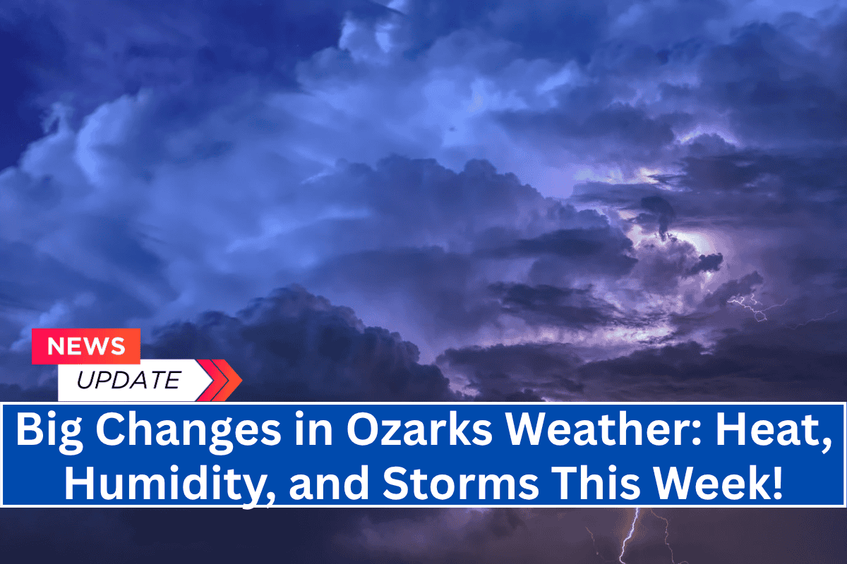 "Big Changes in Ozarks Weather: Heat, Humidity, and Storms This Week!"