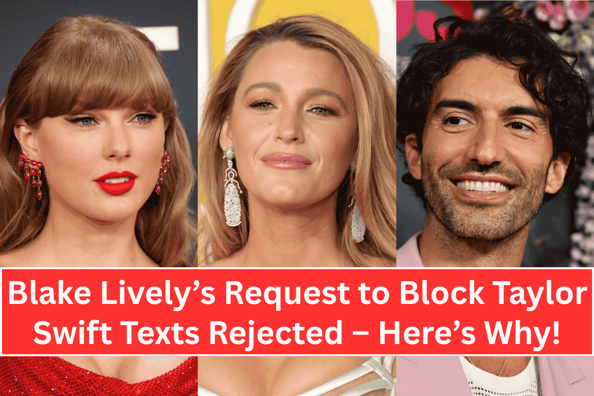 "Blake Lively’s Request to Block Taylor Swift Texts Rejected – Here’s Why!"