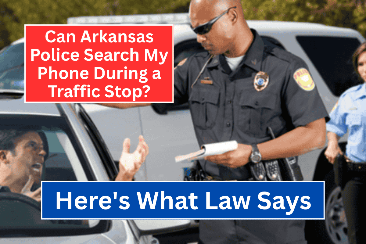 Can Arkansas Police Search My Phone During a Traffic Stop? Here's What the Law Says