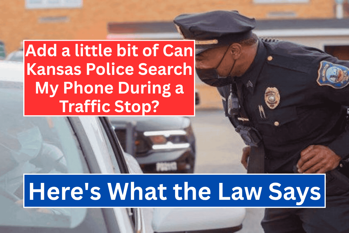 Can Kansas Police Search My Phone During a Traffic Stop? Here's What the Law Says