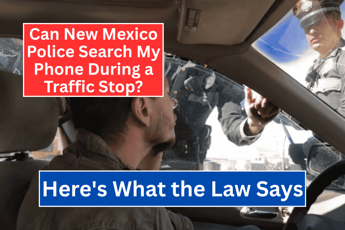 Can New Mexico Police Search My Phone During a Traffic Stop? Here's What the Law Says