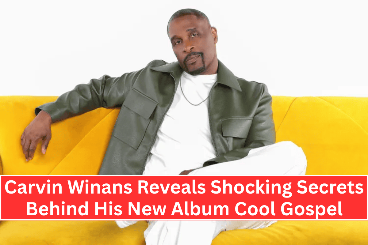 Carvin Winans Reveals Shocking Secrets Behind His New Album Cool Gospel