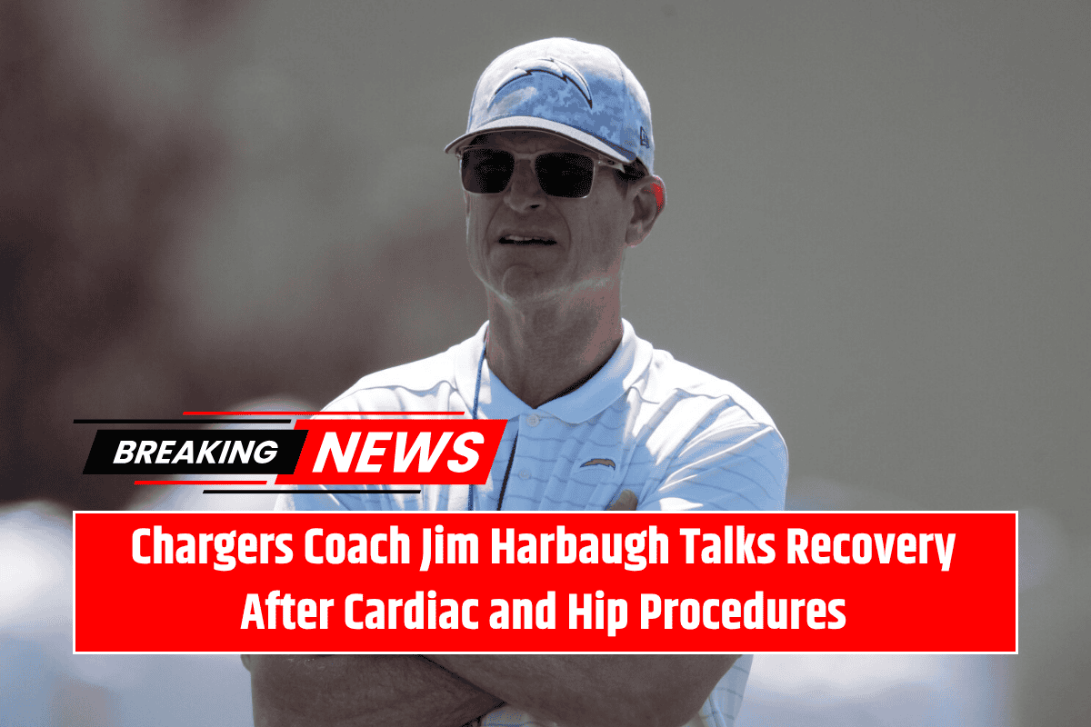 Chargers Coach Jim Harbaugh Talks Recovery After Cardiac and Hip Procedures