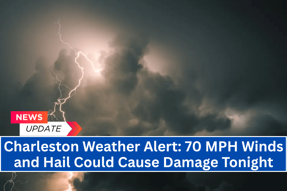 Charleston Weather Alert: 70 MPH Winds and Hail Could Cause Damage Tonight
