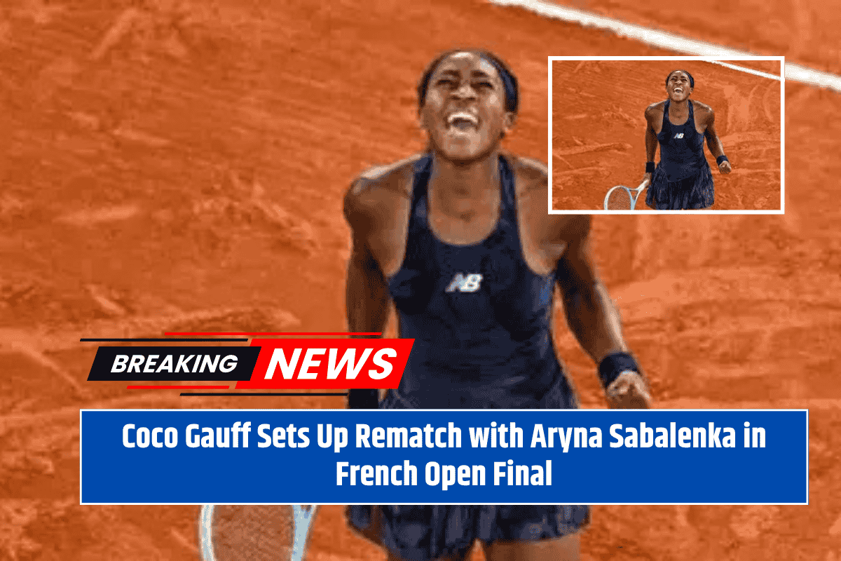 Coco Gauff Sets Up Rematch with Aryna Sabalenka in French Open Final