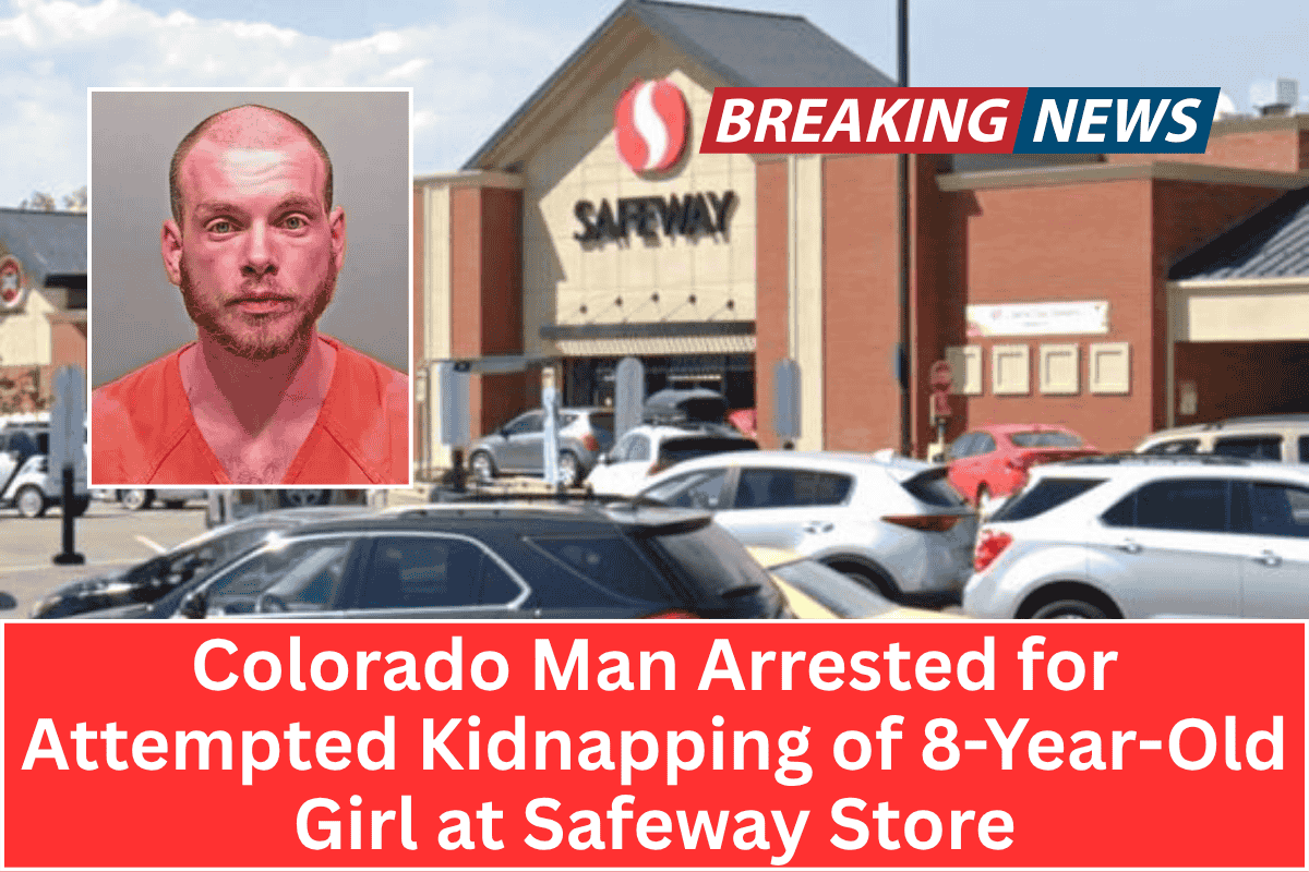 Colorado Man Arrested for Attempted Kidnapping of 8-Year-Old Girl at Safeway Store