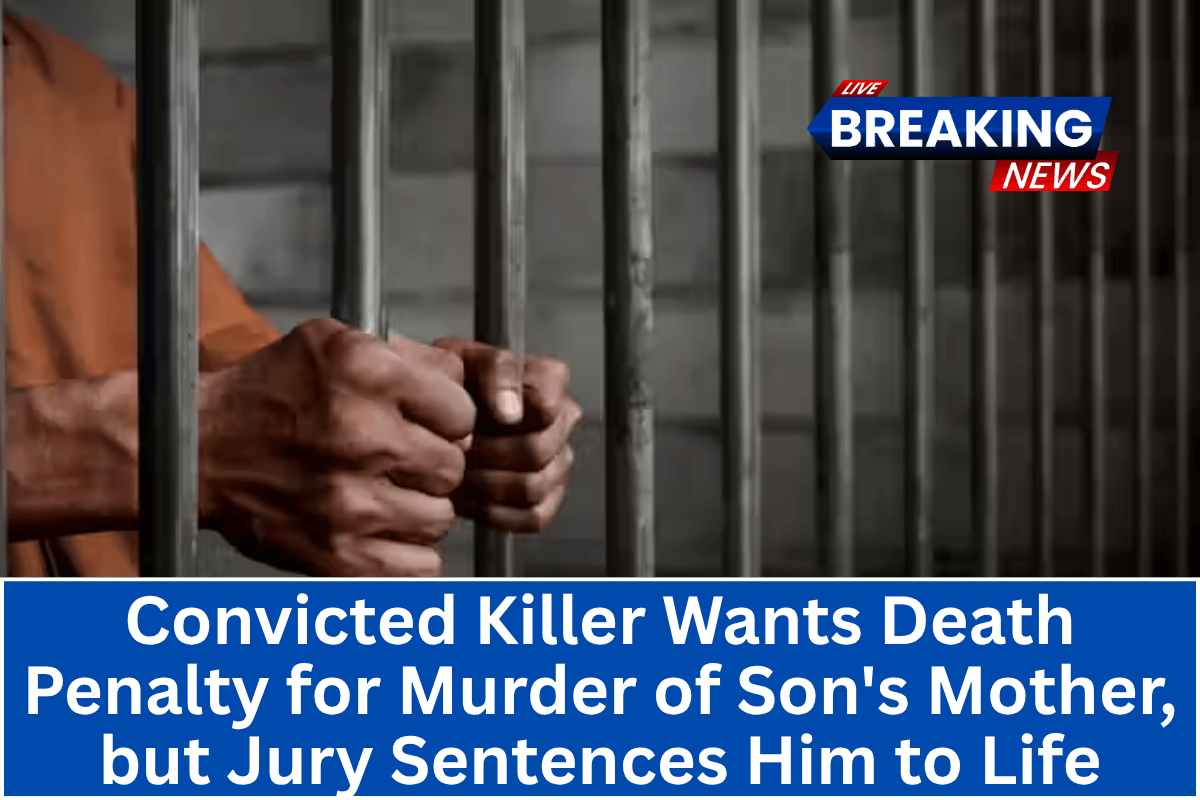 Convicted Killer Wants Death Penalty for Murder of Son's Mother, but Jury Sentences Him to Life