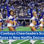 Dallas Cowboys Cheerleaders Score Big Pay Raise in New Netflix Docuseries