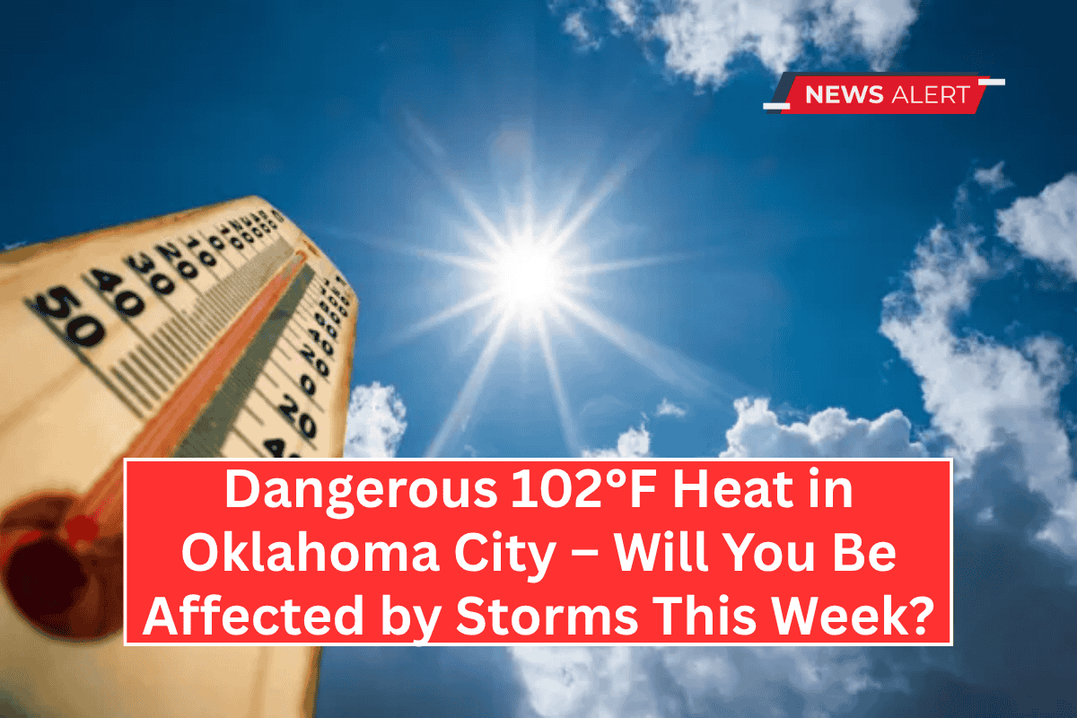 Dangerous 102°F Heat in Oklahoma City – Will You Be Affected by Storms This Week?