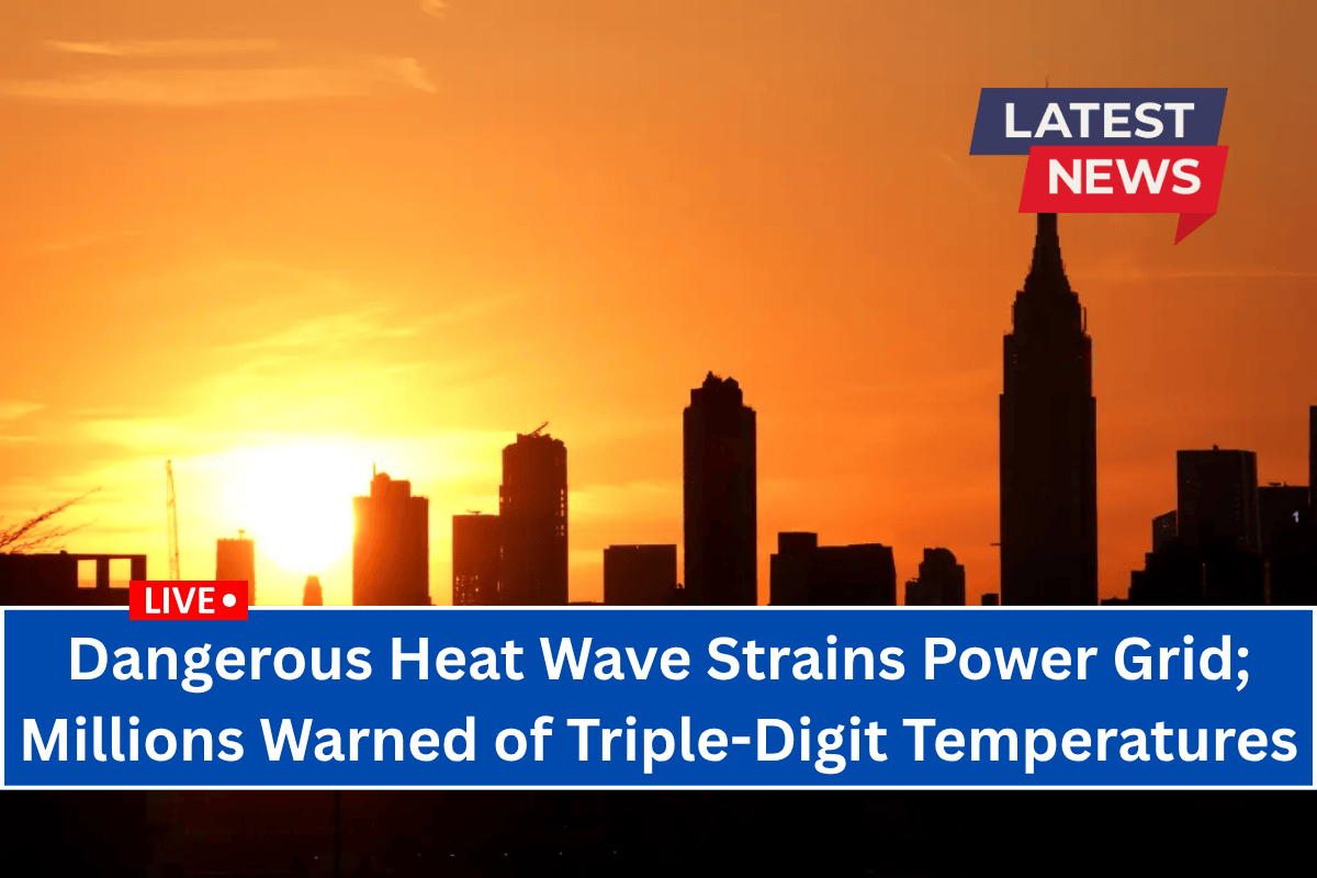 Dangerous Heat Wave Strains Power Grid; Millions Warned of Triple-Digit Temperatures