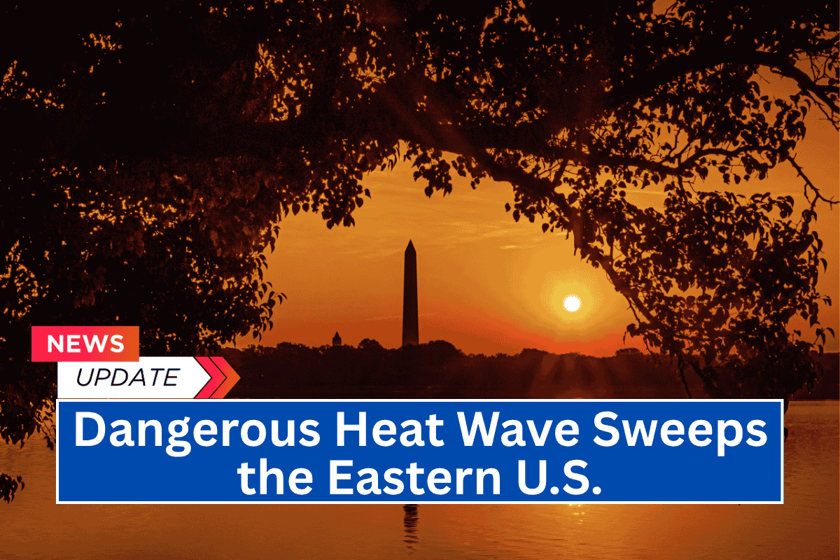 Dangerous Heat Wave Sweeps the Eastern U.S.
