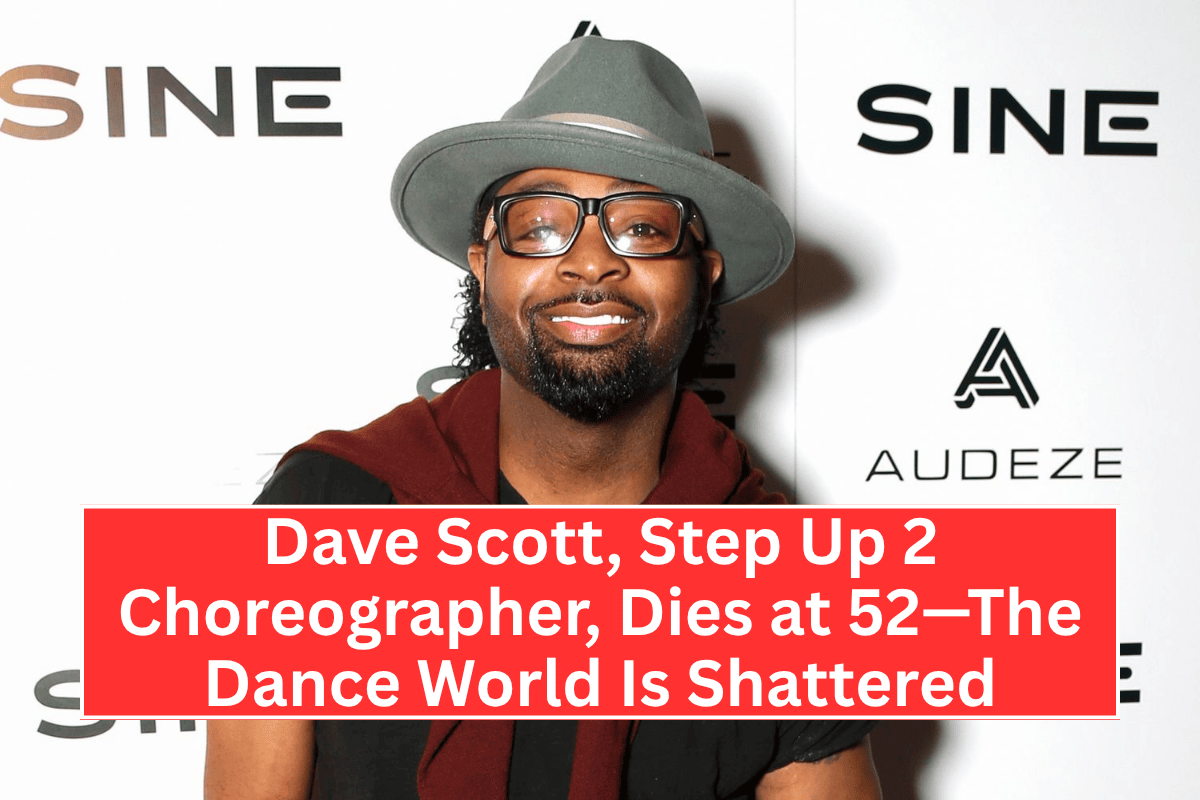 "Dave Scott, Step Up 2 Choreographer, Dies at 52—The Dance World Is Shattered"