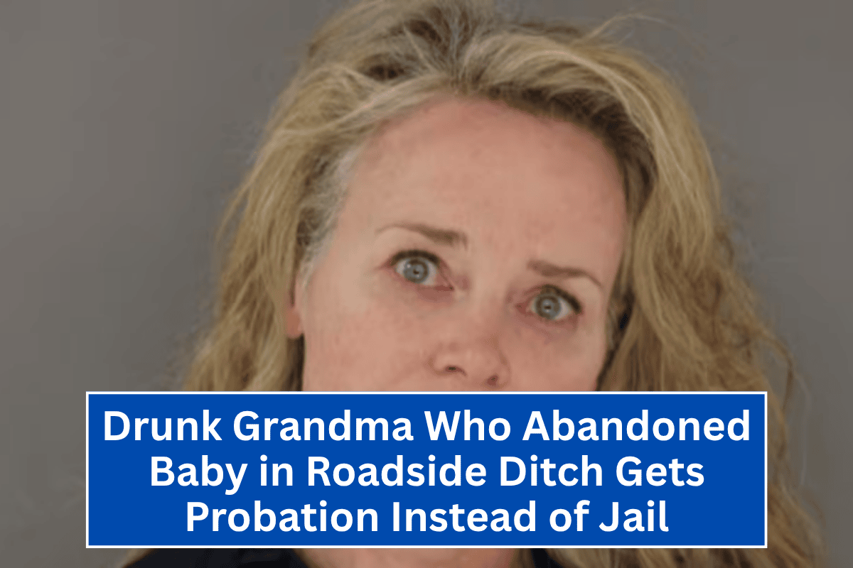 "Drunk Grandma Who Abandoned Baby in Roadside Ditch Gets Probation Instead of Jail"