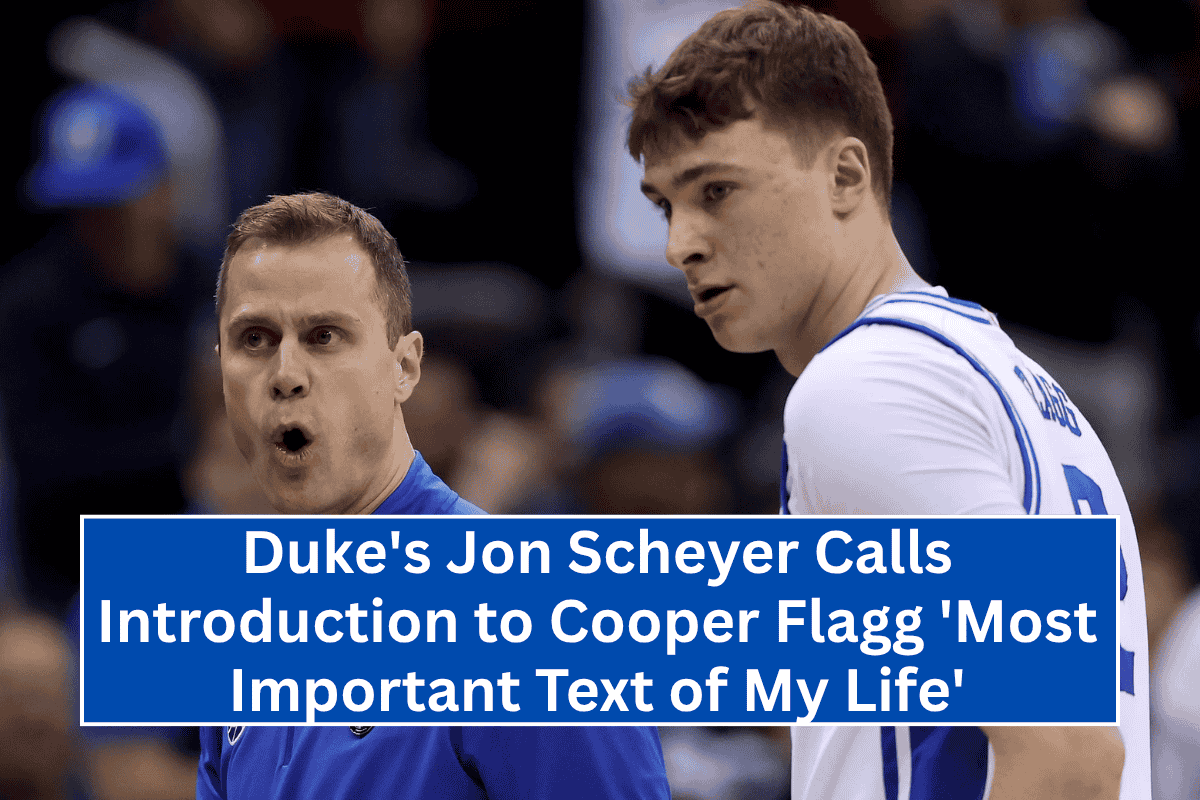 Duke's Jon Scheyer Calls Introduction to Cooper Flagg 'Most Important Text of My Life'
